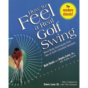 How to Feel a Real Golf Swing: Mind-Body Techniques from Two of Golf's Greatest